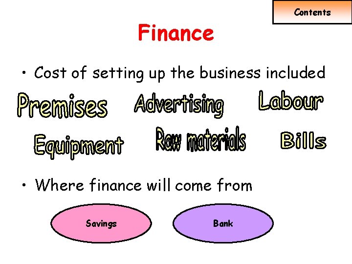 Finance Contents • Cost of setting up the business included • Where finance will