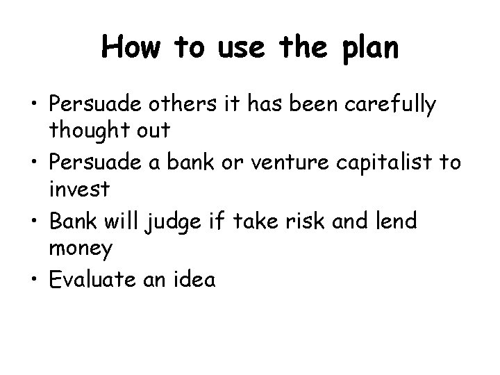 How to use the plan • Persuade others it has been carefully thought out