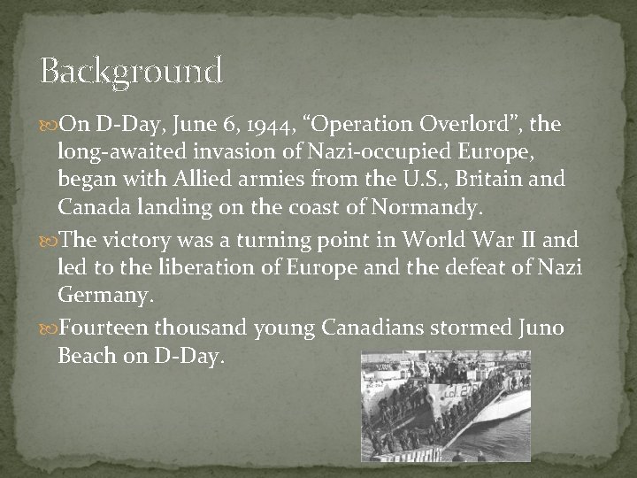 Background On D-Day, June 6, 1944, “Operation Overlord”, the long-awaited invasion of Nazi-occupied Europe,