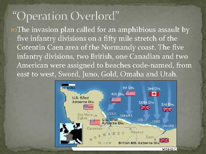“Operation Overlord” The invasion plan called for an amphibious assault by five infantry divisions
