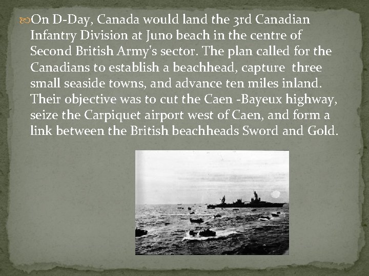  On D-Day, Canada would land the 3 rd Canadian Infantry Division at Juno