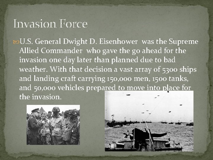 Invasion Force U. S. General Dwight D. Eisenhower was the Supreme Allied Commander who