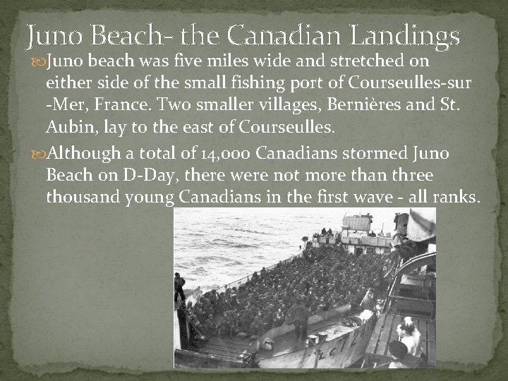 Juno Beach- the Canadian Landings Juno beach was five miles wide and stretched on