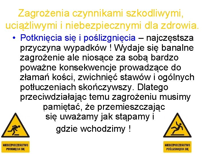 Zagrożenia czynnikami szkodliwymi, uciążliwymi i niebezpiecznymi dla zdrowia. • Potknięcia się i poślizgnięcia –