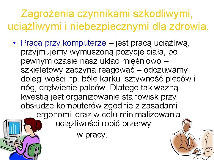 Zagrożenia czynnikami szkodliwymi, uciążliwymi i niebezpiecznymi dla zdrowia. • Praca przy komputerze – jest