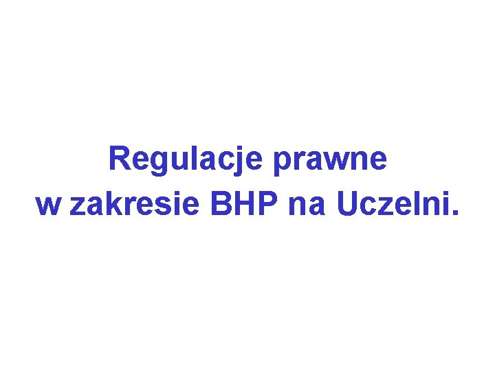 Regulacje prawne w zakresie BHP na Uczelni. 