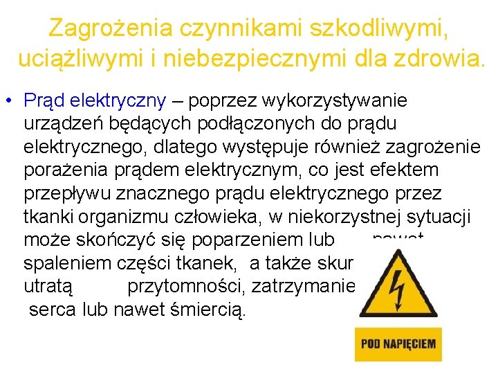 Zagrożenia czynnikami szkodliwymi, uciążliwymi i niebezpiecznymi dla zdrowia. • Prąd elektryczny – poprzez wykorzystywanie