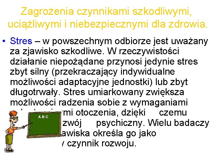 Zagrożenia czynnikami szkodliwymi, uciążliwymi i niebezpiecznymi dla zdrowia. • Stres – w powszechnym odbiorze