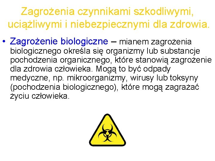 Zagrożenia czynnikami szkodliwymi, uciążliwymi i niebezpiecznymi dla zdrowia. • Zagrożenie biologiczne – mianem zagrożenia