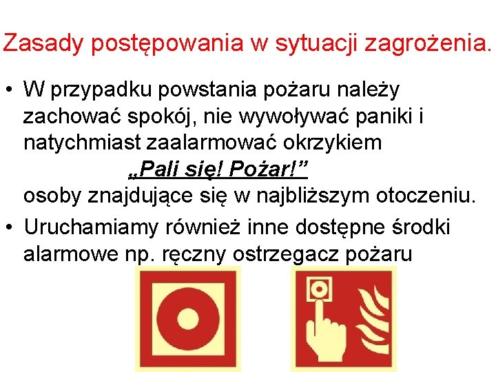 Zasady postępowania w sytuacji zagrożenia. • W przypadku powstania pożaru należy zachować spokój, nie