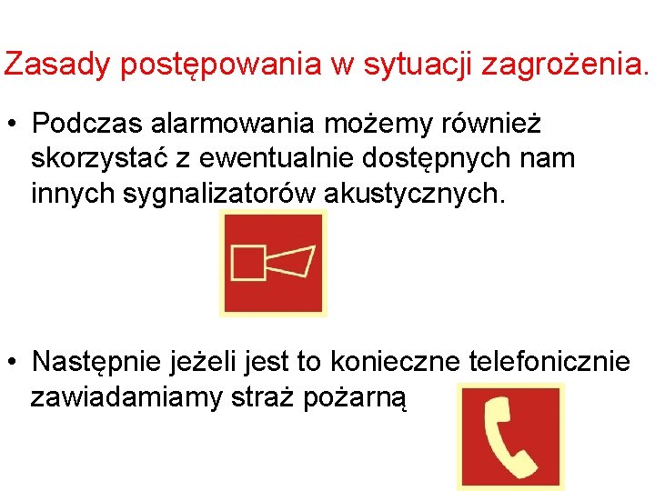 Zasady postępowania w sytuacji zagrożenia. • Podczas alarmowania możemy również skorzystać z ewentualnie dostępnych