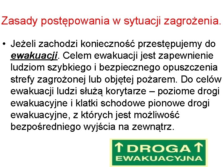 Zasady postępowania w sytuacji zagrożenia. • Jeżeli zachodzi konieczność przestępujemy do ewakuacji. Celem ewakuacji