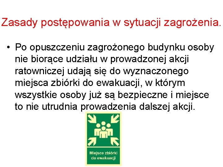 Zasady postępowania w sytuacji zagrożenia. • Po opuszczeniu zagrożonego budynku osoby nie biorące udziału