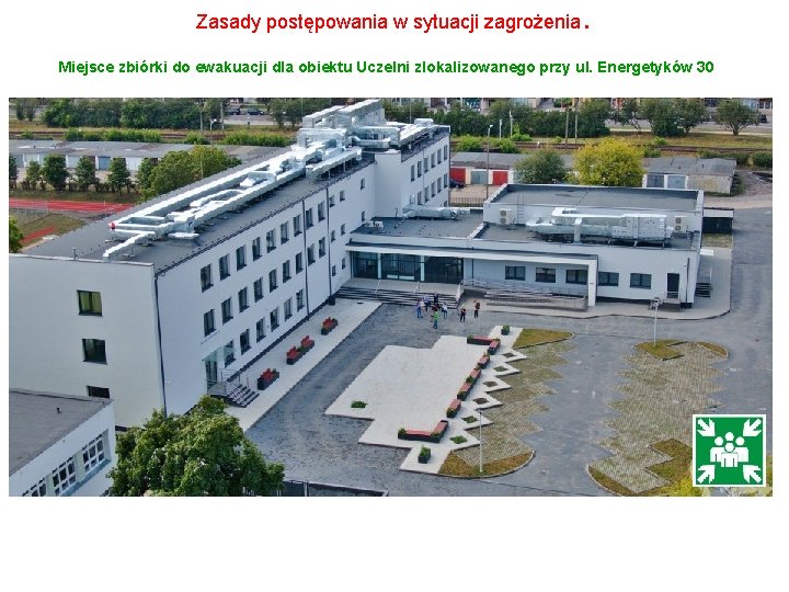 Zasady postępowania w sytuacji zagrożenia . Miejsce zbiórki do ewakuacji dla obiektu Uczelni zlokalizowanego