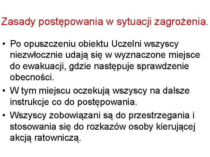 Zasady postępowania w sytuacji zagrożenia. • Po opuszczeniu obiektu Uczelni wszyscy niezwłocznie udają się