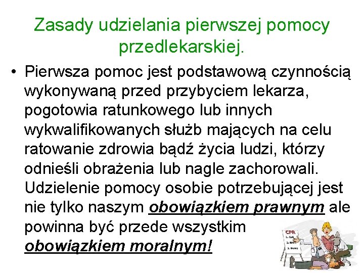 Zasady udzielania pierwszej pomocy przedlekarskiej. • Pierwsza pomoc jest podstawową czynnością wykonywaną przed przybyciem