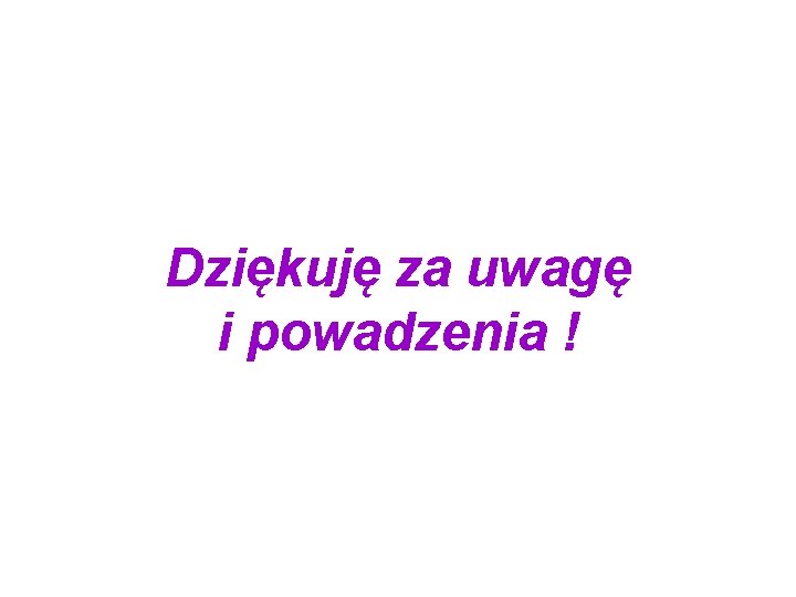 Dziękuję za uwagę i powadzenia ! 