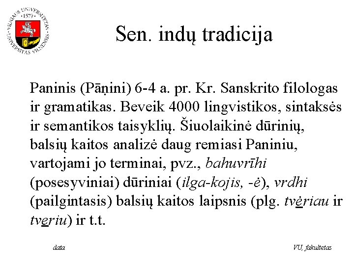 Sen. indų tradicija Paninis (Pāṇini) 6 -4 a. pr. Kr. Sanskrito filologas ir gramatikas.