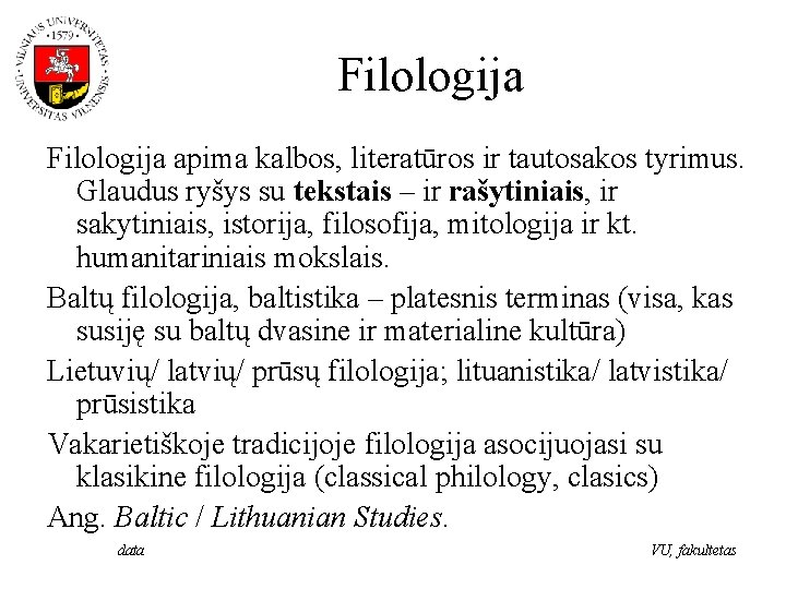 Filologija apima kalbos, literatūros ir tautosakos tyrimus. Glaudus ryšys su tekstais – ir rašytiniais,