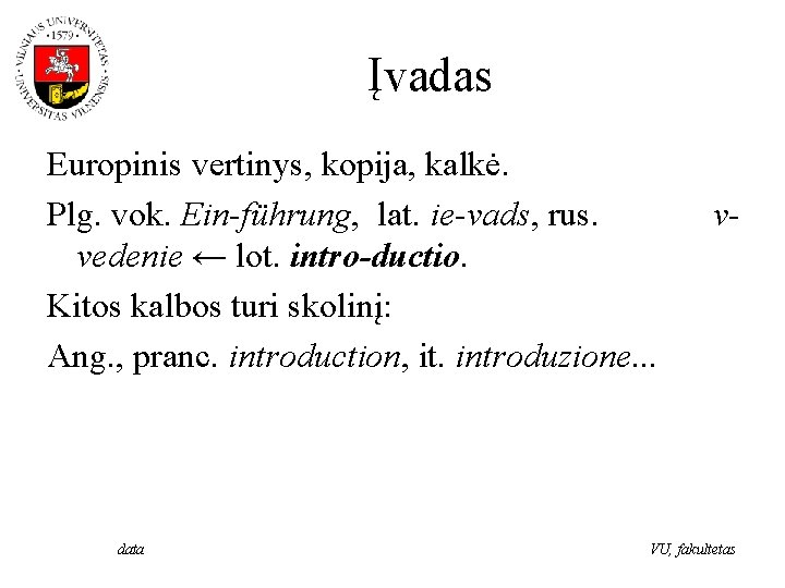 Įvadas Europinis vertinys, kopija, kalkė. Plg. vok. Ein-führung, lat. ie-vads, rus. vedenie ← lot.