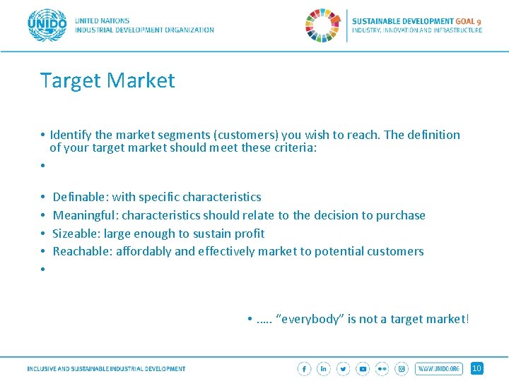 Target Market • Identify the market segments (customers) you wish to reach. The definition