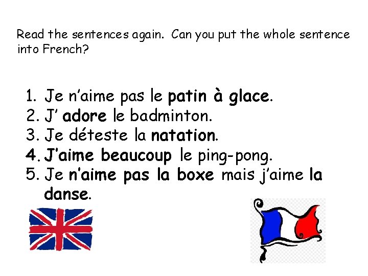 Read the sentences again. Can you put the whole sentence into French? 1. Je