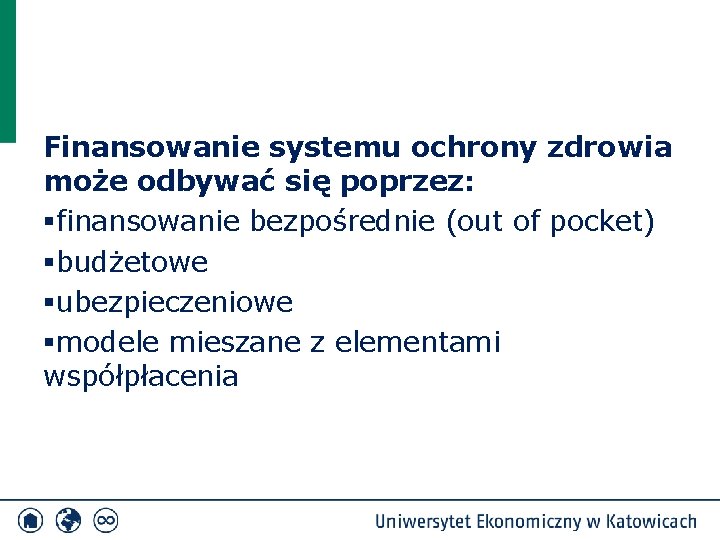 Finansowanie systemu ochrony zdrowia może odbywać się poprzez: §finansowanie bezpośrednie (out of pocket) §budżetowe