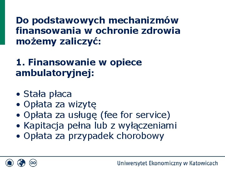 Do podstawowych mechanizmów finansowania w ochronie zdrowia możemy zaliczyć: 1. Finansowanie w opiece ambulatoryjnej: