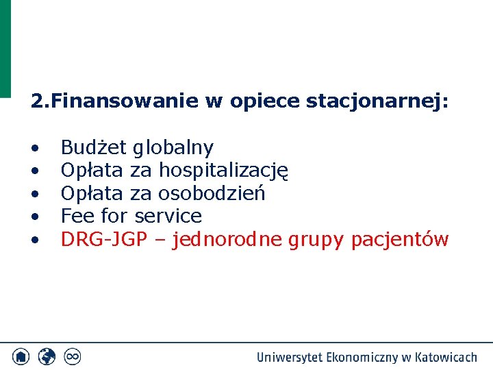 2. Finansowanie w opiece stacjonarnej: • • • Budżet globalny Opłata za hospitalizację Opłata