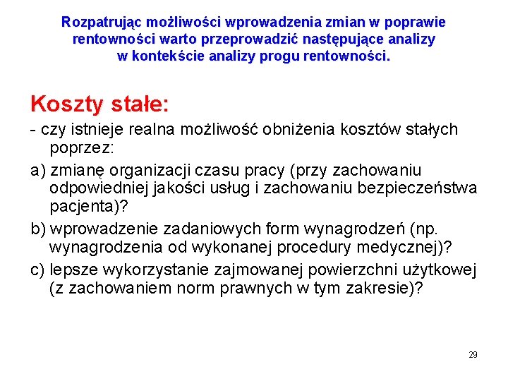 Rozpatrując możliwości wprowadzenia zmian w poprawie rentowności warto przeprowadzić następujące analizy w kontekście analizy