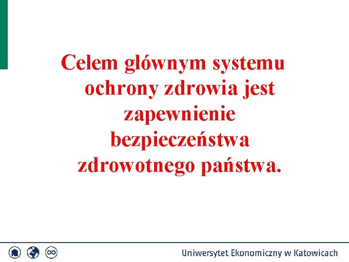 Celem głównym systemu ochrony zdrowia jest zapewnienie bezpieczeństwa zdrowotnego państwa. 