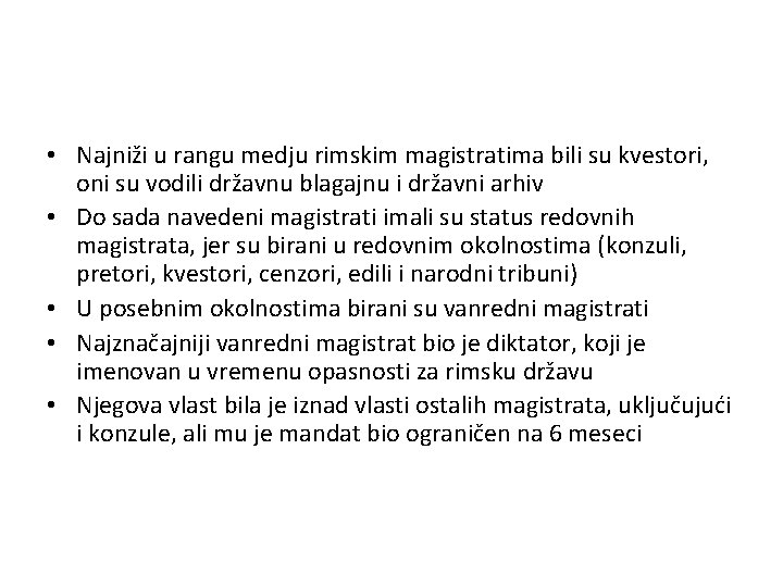  • Najniži u rangu medju rimskim magistratima bili su kvestori, oni su vodili