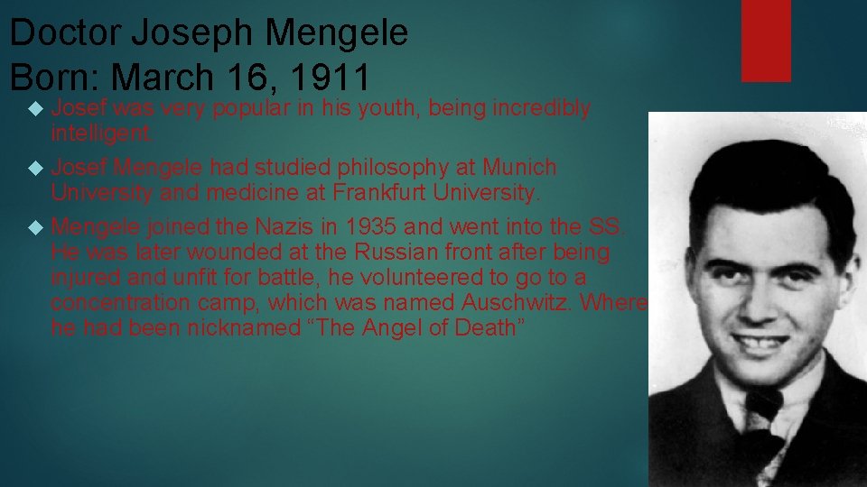 Doctor Joseph Mengele Born: March 16, 1911 Josef was very popular in his youth,