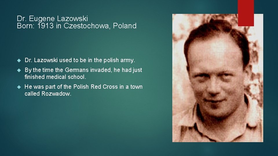 Dr. Eugene Lazowski Born: 1913 in Czestochowa, Poland Dr. Lazowski used to be in