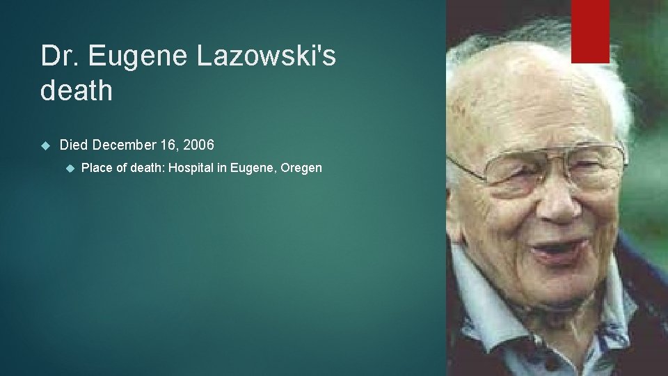 Dr. Eugene Lazowski's death Died December 16, 2006 Place of death: Hospital in Eugene,