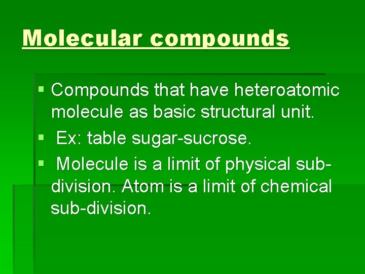 Molecular compounds § Compounds that have heteroatomic molecule as basic structural unit. § Ex: