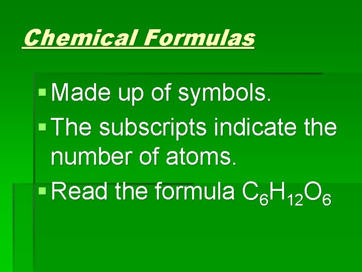 Chemical Formulas § Made up of symbols. § The subscripts indicate the number of