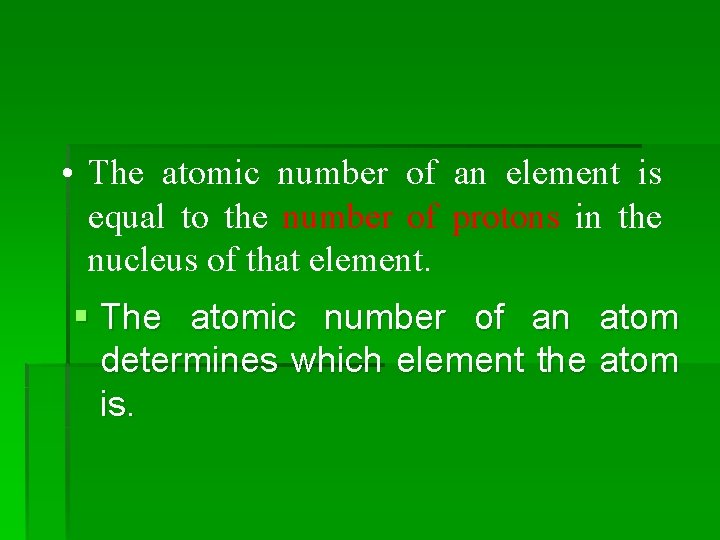  • The atomic number of an element is equal to the number of