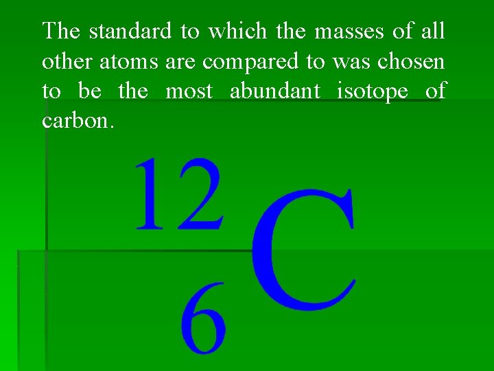 The standard to which the masses of all other atoms are compared to was