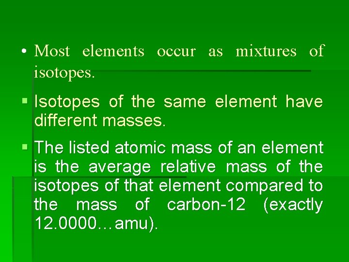  • Most elements occur as mixtures of isotopes. § Isotopes of the same