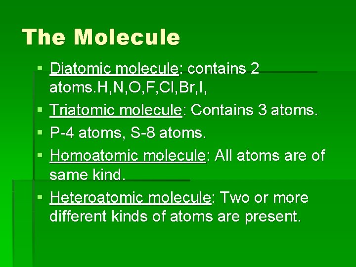 The Molecule § Diatomic molecule: contains 2 atoms. H, N, O, F, Cl, Br,