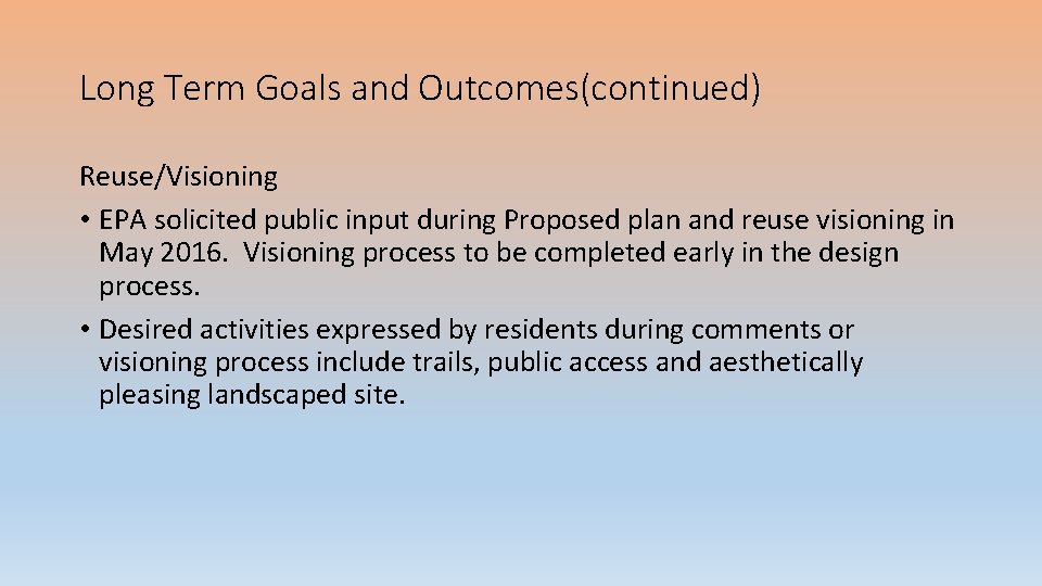 Long Term Goals and Outcomes(continued) Reuse/Visioning • EPA solicited public input during Proposed plan