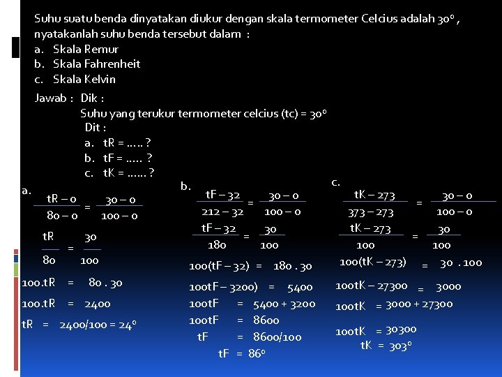 Suhu suatu benda dinyatakan diukur dengan skala termometer Celcius adalah 30 0 , nyatakanlah