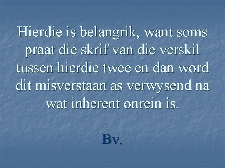 Hierdie is belangrik, want soms praat die skrif van die verskil tussen hierdie twee