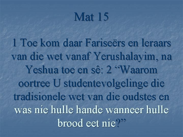 Mat 15 1 Toe kom daar Fariseërs en leraars van die wet vanaf Yerushalayim,