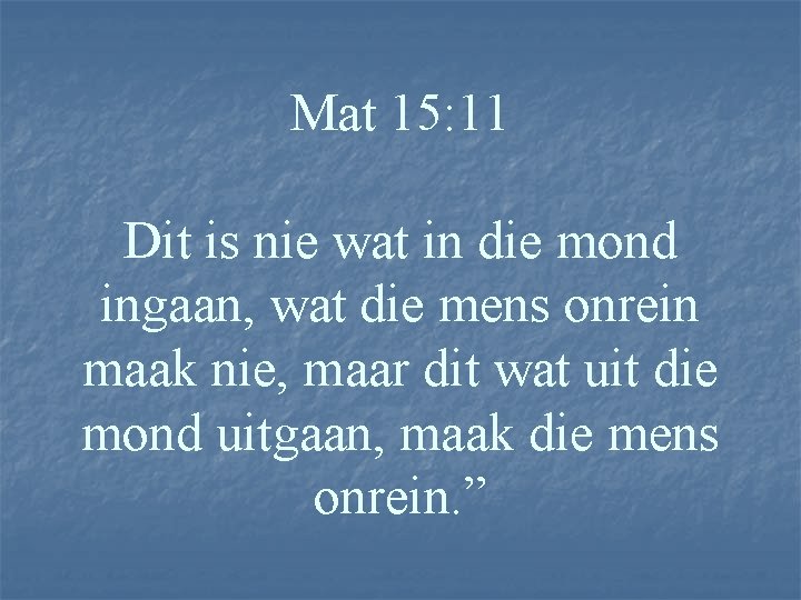 Mat 15: 11 Dit is nie wat in die mond ingaan, wat die mens