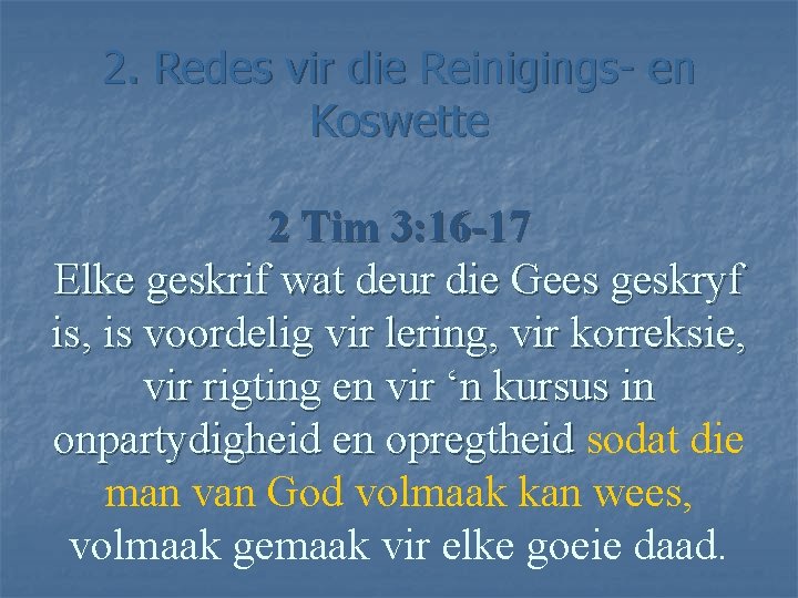 2. Redes vir die Reinigings- en Koswette 2 Tim 3: 16 -17 Elke geskrif