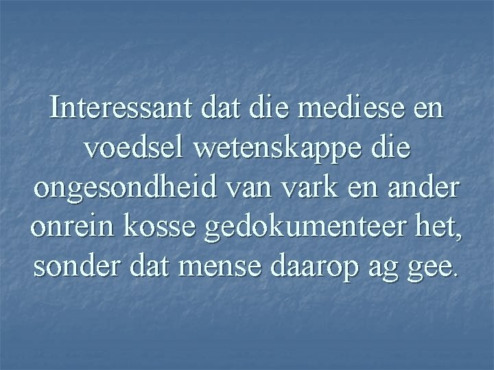 Interessant dat die mediese en voedsel wetenskappe die ongesondheid van vark en ander onrein