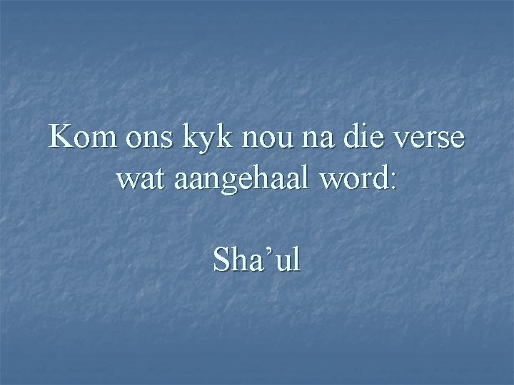 Kom ons kyk nou na die verse wat aangehaal word: Sha’ul 