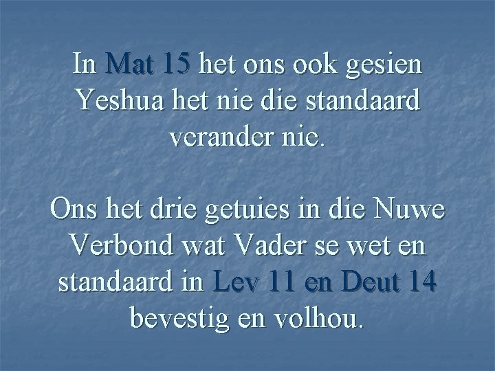 In Mat 15 het ons ook gesien Yeshua het nie die standaard verander nie.